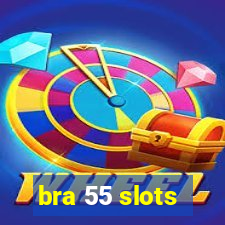 bra 55 slots